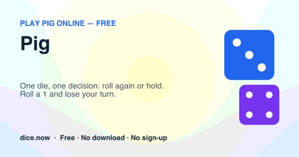 Pig — One die, one decision: roll again or hold. Roll a 1 and lose your turn.